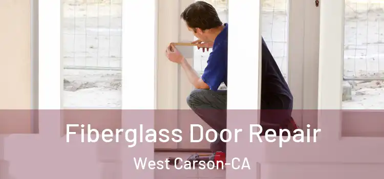 Fiberglass Door Repair West Carson-CA